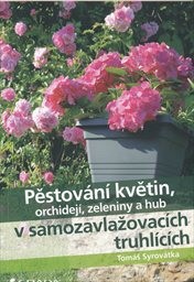 Pěstování květin, orchidejí, zeleniny a hub v samozavlažovacích truhlících