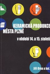 Keramick&aacute; produkce města Plzně v obdob&iacute; 14. a 15. stolet&iacute;