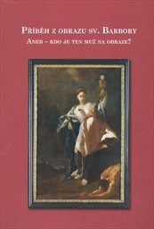 Příběh z obrazu sv. Barbory, aneb, Kdo je ten muž na obraze?