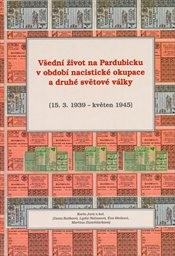 Všední život na Pardubicku v období nacistické okupace a druhé světové války