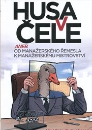 Husa v čele, aneb, Od manažerského řemesla k manažerskému mistrovství