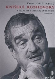 Knížecí rozhovory s Karlem Schwarzenbergem, aneb, Historická zkušenost se bohužel nedědí, kdežto předsudky ano