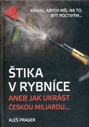 Štika v rybníce, aneb, Jak ukrást českou miliardu...