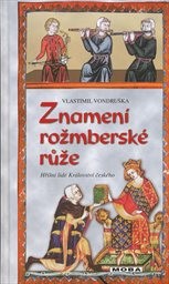 Znamení rožmberské růže, aneb, Tři zločiny, které rozřešil královský prokurátor Oldřich z Chlumu