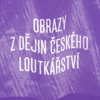 Obrazy z dějin českého loutkářství