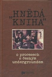 "Hnědá kniha" o procesech s českých undergroundem