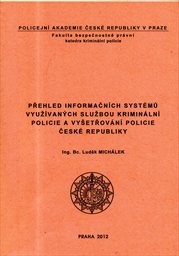 Přehled informačn&iacute;ch syst&eacute;mů využ&iacute;van&yacute;ch službou krimin&aacute;ln&iacute; policie a vyšetřov&aacute;n&iacute; Policie Česk&eacute; republiky