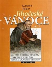 Jihočeské Vánoce - vánoční písně, koledy, obyčeje a betlémy z jižních Čech, Vysočiny a Pošumaví