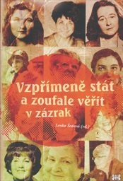 Vzpř&iacute;meně st&aacute;t a zoufale věřit v z&aacute;zrak