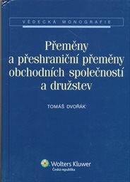 Přeměny a přeshraničn&iacute; přeměny obchodn&iacute;ch společnost&iacute; a družstev