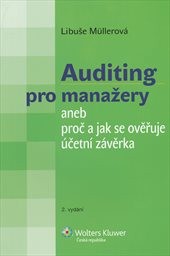 Auditing pro manažery, aneb, Proč a jak se ověřuje &uacute;četn&iacute; z&aacute;věrka