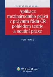 Aplikace mezinárodního práva v právním řádu ČR pohledem teorie a soudní praxe