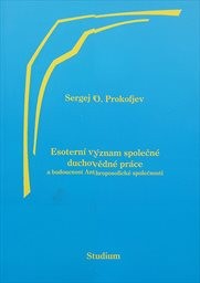 Esotern&iacute; v&yacute;znam společn&eacute; duchovědn&eacute; pr&aacute;ce a budoucnost Anthroposofick&eacute; společnosti
