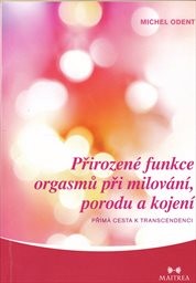 Přirozen&eacute; funkce orgasmů při milov&aacute;n&iacute;, porodu a kojen&iacute;