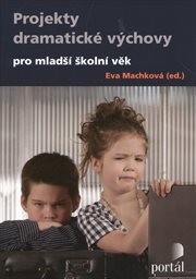 Projekty dramatick&eacute; v&yacute;chovy pro mladš&iacute; školn&iacute; věk