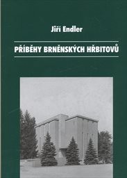 Př&iacute;běhy brněnsk&yacute;ch hřbitovů