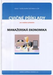 Cvičn&eacute; testy a ot&aacute;zky, př&iacute;klady a př&iacute;padov&eacute; studie pro studium předmětu Manažersk&aacute; ekonomika