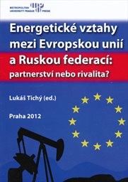 Energetick&eacute; vztahy mezi Evropskou uni&iacute; a Ruskou federac&iacute;: partnerstv&iacute; nebo rivalita?