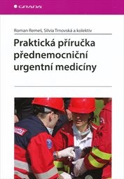 Praktick&aacute; př&iacute;ručka přednemocničn&iacute; urgentn&iacute; medic&iacute;ny