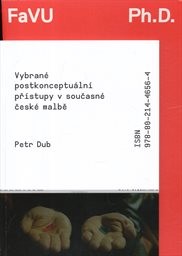 Vybran&eacute; postkonceptu&aacute;ln&iacute; př&iacute;stupy v současn&eacute; česk&eacute; malbě