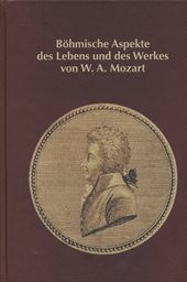 B&ouml;hmische Aspekte des Lebens und des Werkes von W. A. Mozart