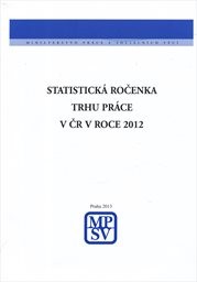 Statistick&aacute; ročenka trhu pr&aacute;ce v Česk&eacute; republice 2012