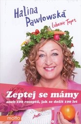 Zeptej se m&aacute;my, aneb, 100 receptů, jak se dož&iacute;t 100 let