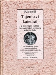 Tajemstv&iacute; katedr&aacute;l a esoterick&yacute; v&yacute;klad hermetick&yacute;ch symbolů Velk&eacute;ho D&iacute;la
