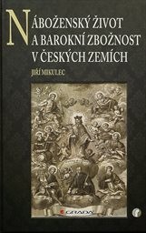 N&aacute;božensk&yacute; život a barokn&iacute; zbožnost v česk&yacute;ch zem&iacute;ch