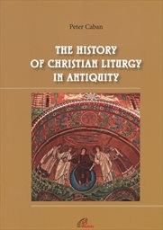 The history of Christian liturgy in antiquity