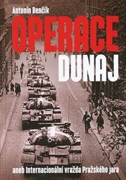 Operace Dunaj, aneb, Internacionální vražda Pražského jara