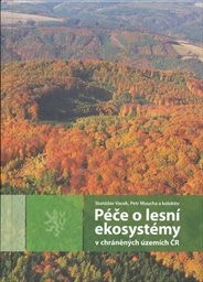 P&eacute;če o lesn&iacute; ekosyst&eacute;my v chr&aacute;něn&yacute;ch &uacute;zem&iacute;ch ČR