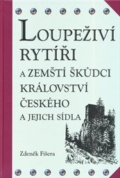 Loupeživí rytíři a zemští škůdci Království českého a jejich sídla