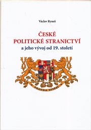 Česk&eacute; politick&eacute; stranictv&iacute; a jeho v&yacute;voj od 19. stolet&iacute;