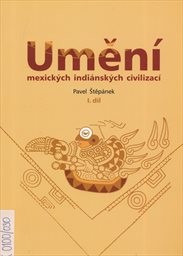 Uměn&iacute; mexick&yacute;ch indi&aacute;nsk&yacute;ch civilizac&iacute;
                        (1. d&iacute;l)
                    