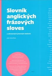 Slovn&iacute;k anglick&yacute;ch fr&aacute;zov&yacute;ch sloves a odvozen&yacute;ch jmenn&yacute;ch složenin