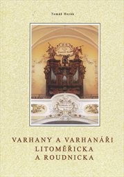 Varhany a varhan&aacute;ři Litoměřicka a Roudnicka