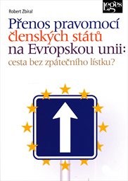 Přenos pravomoc&iacute; člensk&yacute;ch st&aacute;tů na Evropskou unii: cesta bez zp&aacute;tečn&iacute;ho l&iacute;stku?