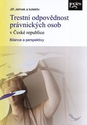 Trestn&iacute; odpovědnost pr&aacute;vnick&yacute;ch osob v Česk&eacute; republice - bilance a perspektivy