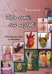 Kdo tvoř&iacute;, ten nezlob&iacute;