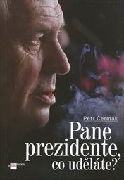 Pane prezidente, co uděl&aacute;te?