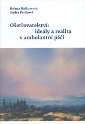 Ošetřovatelstv&iacute;: ide&aacute;ly a realita v ambulantn&iacute; p&eacute;či