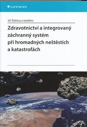 Zdravotnictví a integrovaný záchranný systém při hromadných neštěstích a katastrofách
