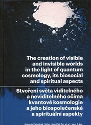 Stvoření světa viditelného a neviditelného očima kvantové kosmologie a jeho biospolečenské a spirituální aspekty
