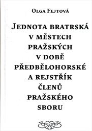 Jednota bratrská v městech pražských v době předbělohorské a rejstřík členů pražského sboru