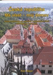 Česk&aacute; republika, m&aacute; vlast - můj domov