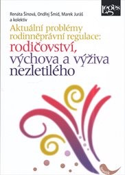 Aktuální problémy rodinněprávní regulace: rodičovství, výchova a výživa nezletilého