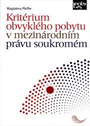 Krit&eacute;rium obvykl&eacute;ho pobytu v mezin&aacute;rodn&iacute;m pr&aacute;vu soukrom&eacute;m