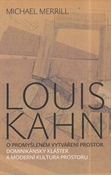 Louis Kahn - O promyšlen&eacute;m vytv&aacute;řen&iacute; prostor