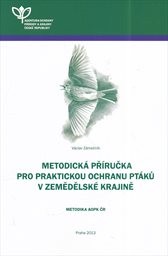 Metodick&aacute; př&iacute;ručka pro praktickou ochranu pt&aacute;ků v zemědělsk&eacute; krajině